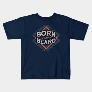 BORN TO WEAR A BEARD Kids T-Shirt